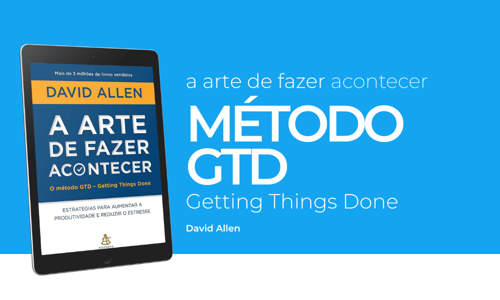 Como Usar o Método GTD na Prática: Guia Passo a Passo Completo 2 A Arte de Fazer Acontecer O Metodo GTD
